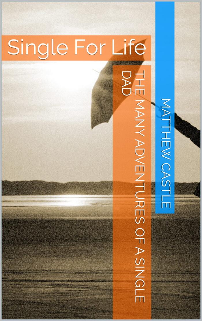 The Many Adventures of a Single Dad: Single for Life