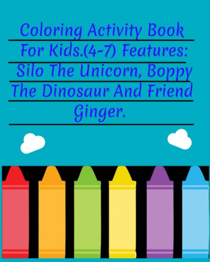 Coloring Activity Book For Kids (4-7): Features Silo The Unicorn, Boppy The Dinosaur And Friend Ginger. This Activity Book includes Number Coloring and Connect the Dots!