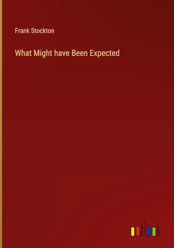 What Might have Been Expected