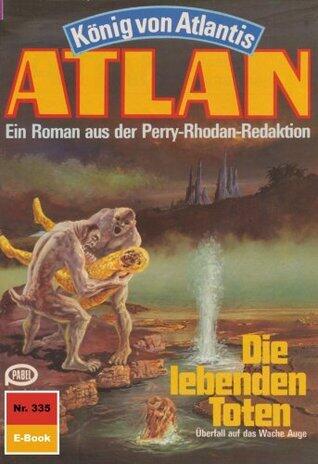 Atlan 335: Die lebenden Toten: Atlan-Zyklus "König von Atlantis" (Atlan classics)
