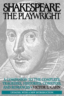Shakespeare the Playwright: A Companion to the Complete Tragedies, Histories, Comedies, and Romances^LUpdated, with a new Introduction