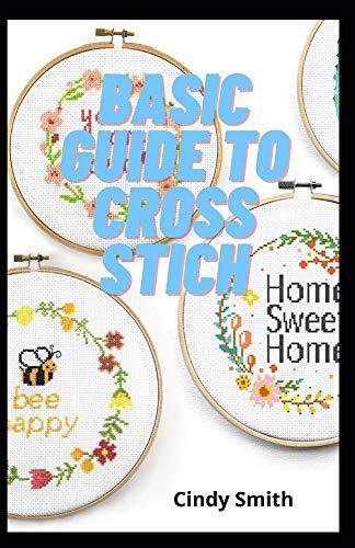 Basic Guide To Cross Stich: The Beginner's Lead To Cross -Stiching