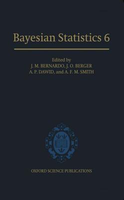 Bayesian Statistics 6: Proceedings of the Sixth Valencia International Meeting
