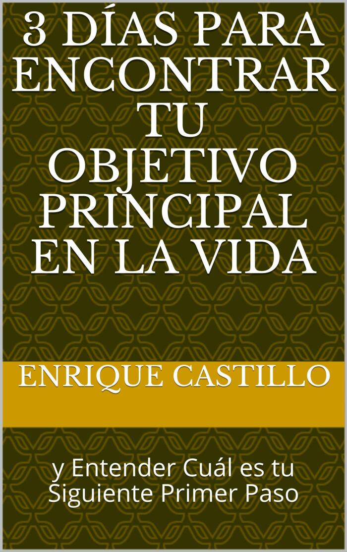 3 DÍAS PARA ENCONTRAR TU OBJETIVO PRINCIPAL EN LA VIDA: y Entender Cuál es tu Siguiente Primer Paso