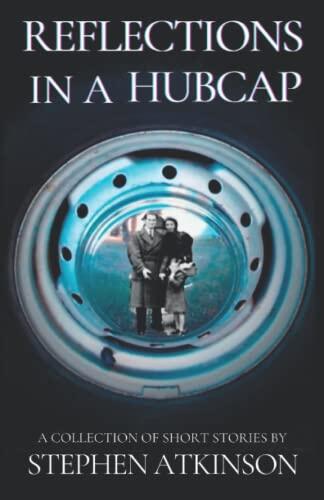 Reflections in a Hubcap: A Collection of Short Stories