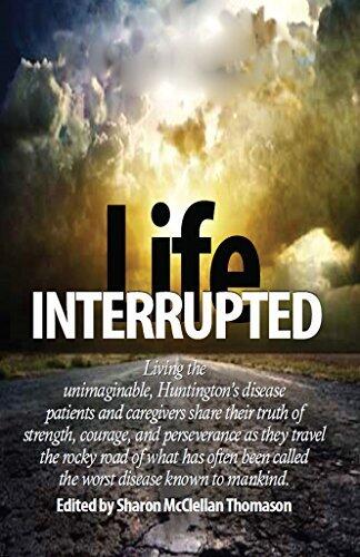 Life Interrupted: Living the Unimaginable, Huntington's Disease Patients and Caregivers Share Their Truth