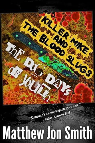 Killer Mike and the Blood Slugs - The Dog Days of Youth: A Horror Story