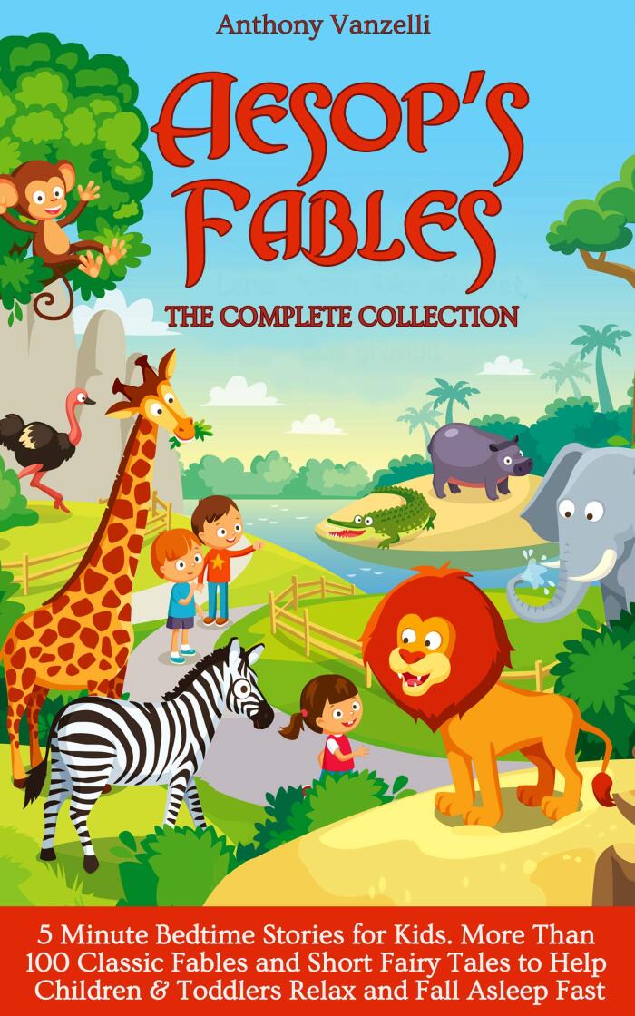 Aesop's Fables : The Complete Collection - 5 Minute Bedtime Stories for Kids. More Than 100 Classic Fables and Short Fairy Tales to Help Children & Toddlers Relax and Fall Asleep Fast