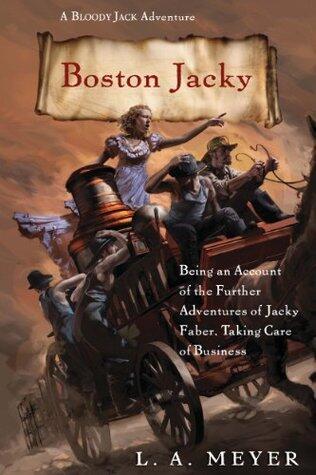 Boston Jacky: Being an Account of the Further Adventures of Jacky Faber, Taking Care of Business
