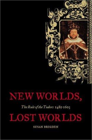 New Worlds, Lost Worlds: The Rule of the Tudors, 1485-1603