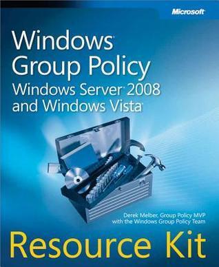 Windows(r) Group Policy Resource Kit: Windows Server(r) 2008 and Windows Vista(r): Windows Server(r) 2008 and Windows Vista