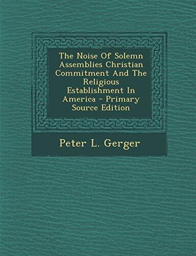 The Noise Of Solemn Assemblies Christian Commitment And The Religious Establishment In America