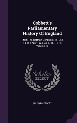 Cobbett's Parliamentary History Of England: From The Norman Conquest, In 1066 To The Year 1803. Ad 1765 - 1771, Volume 16