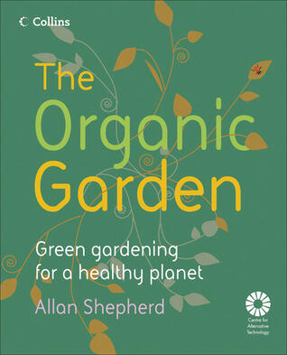 The Organic Garden: Green Gardening for a Healthy Planet