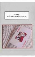 Comedy in Comparative Literature: Essays on Dante, Hoffman, Nietzsche, Wharton, Borges, and Cabrera Infante