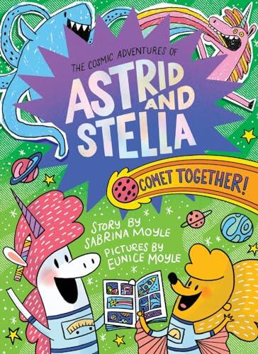 Comet Together! (The Cosmic Adventures of Astrid and Stella Book #4)