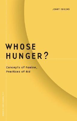 Whose Hunger?: Concepts of Famine, Practices of Aid (Volume 17)