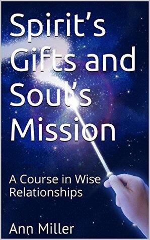 Spirit's Gifts and Soul's Mission: A Course in Wise Relationships
