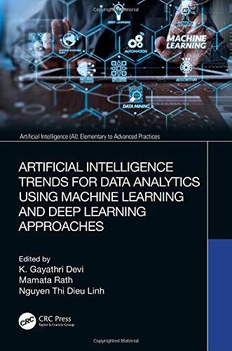 Artificial Intelligence Trends for Data Analytics Using Machine Learning and Deep Learning Approaches (Artificial Intelligence