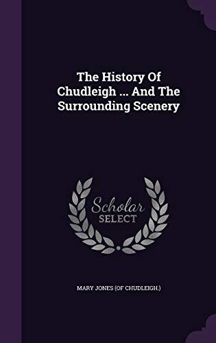 The History Of Chudleigh ... And The Surrounding Scenery