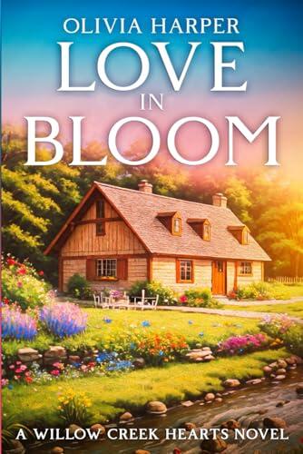 Love In Bloom: Willow creek Hearts Novel