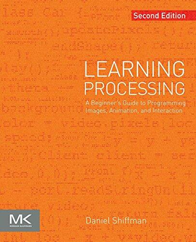 Learning Processing: A Beginner's Guide to Programming Images, Animation, and Interaction