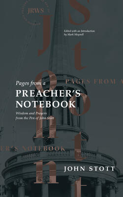 Pages from a Preacher’s Notebook: Wisdom and Prayers from the Pen of John Stott