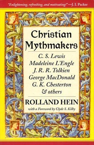 Christian Mythmakers: C. S. Lewis, Madeleine L'Engle, J. R. R. Tolkien, George MacDonald, G. K. Chesterton, Charles Williams, John Bunyan, Walter Wangerin, Robert Siegel