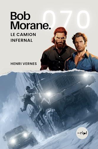 Bob Morane - Le Camion Infernal: Tome 070 (Saga Bob Morane : Voyages, Récits et Aventures t. 70)