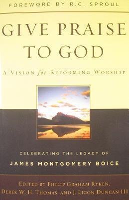 Give Praise to God: A Vision for Reforming Worship