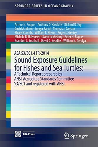 ASA S3 (SC1.4) TR-2014 Sound Exposure Guidelines for Fishes and Sea Turtles: A Technical Report by ANSI-Accredited Standards Committee S3 (SC1)