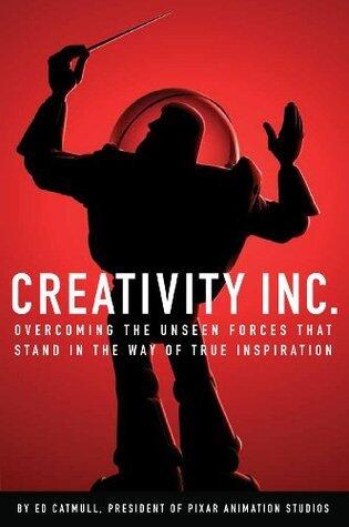 Creativity, Inc.: an inspiring look at how creativity can - and should - be harnessed for business success by the founder of Pixar