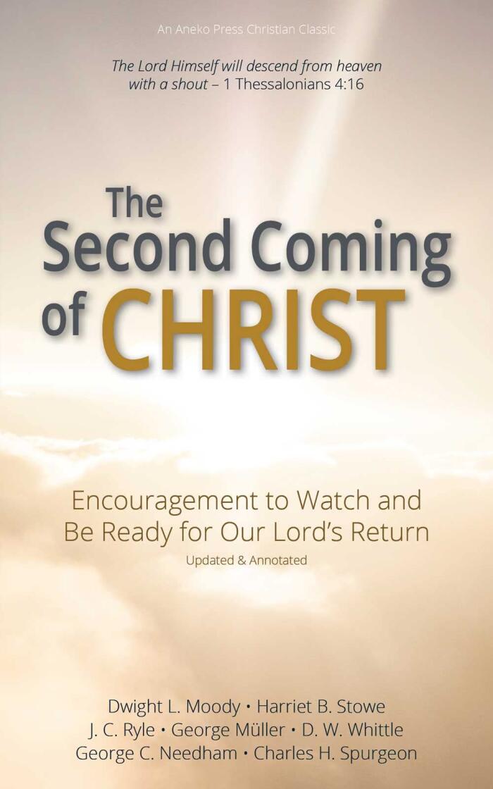 The Second Coming of Christ: Encouragement to Watch and Be Ready for Our Lord's Return [Updated and Annotated]