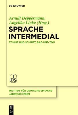 Sprache Intermedial: Stimme Und Schrift, Bild Und Ton (Jahrbuch Des Instituts F R Deutsche Sprache)