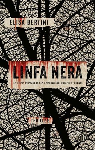 Linfa nera: La prima indagine di Lena Malinverni, botanica forense