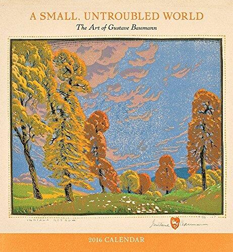 A Small, Untroubled World 2016 Calendar: The Art of Gustave Baumann