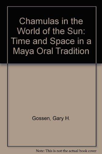 Chamulas in the World of the Sun: Time and Space in a Maya Oral Tradition
