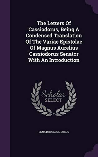 The Letters Of Cassiodorus, Being A Condensed Translation Of The Variae Epistolae Of Magnus Aurelius Cassiodorus Senator With An Introduction