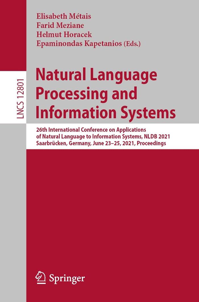 Natural Language Processing and Information Systems: 26th International Conference on Applications of Natural Language to Information Systems, NLDB 2021, ... Notes in Computer Science Book 12801)