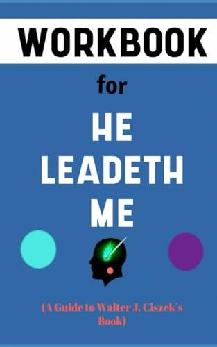 Workbook for He Leadeth Me: A Pretty Guide to an Extraordinary Testament of Faith