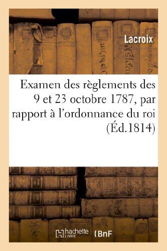 Examen Des Réglemens Des 9 Et 23 Octobre 1787, Par Rapport À l'Ordonnance Du Roi Du 6 Mai 1814: Portant Établissement d'Un Conseil de la Guerre (Histoire)