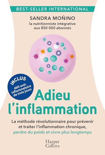 Adieu l'inflammation: Le guide santé révolutionnaire anti-inflammatoire : la nutrition comme médecine du futur !