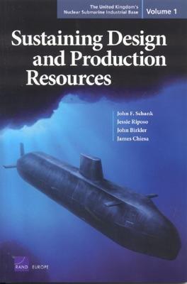 The United Kingdom's Nuclear Submarine Industrial Base: Sustaining Design and Production Resources (Volume 1)