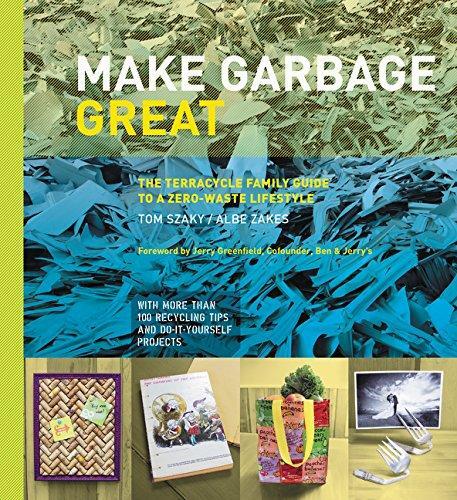 Make Garbage Great: The TerraCycle Family Guide to a Zero-Waste Lifestyle