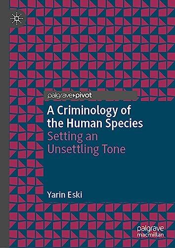 A Criminology of the Human Species: Setting an Unsettling Tone