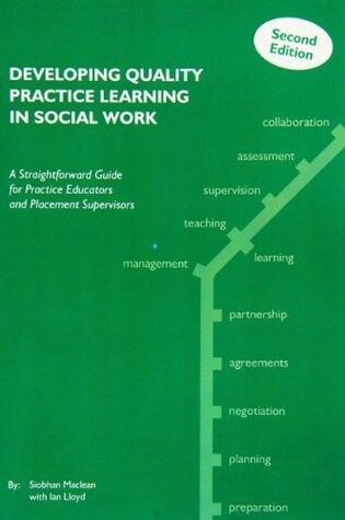 Developing Quality Practice Learning in Social Work: A Straightforward Guide for Practice Educators and Placement Supervisors