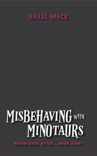 Misbehaving With Minotaurs: A Small Town Monster Romance