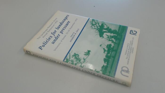 Policies for landscapes under pressure: The [10th] Landscape Research Group Annual Symposium 1978, University of Exeter, 22-24 September 1978