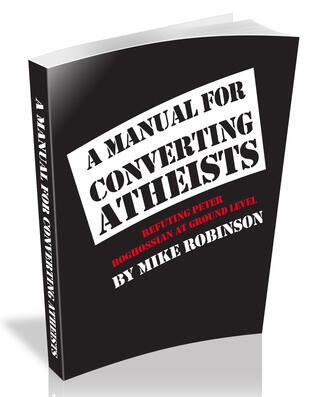A Manual for Converting Atheists Refuting Peter Boghossian and the New Atheists at Ground Level