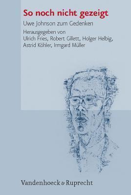 So noch nicht gezeigt: Uwe Johnson zum Gedenken, London 2004 (Johnson-Studien)